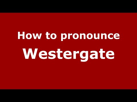 How to pronounce Westergate