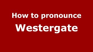 How to pronounce Westergate
