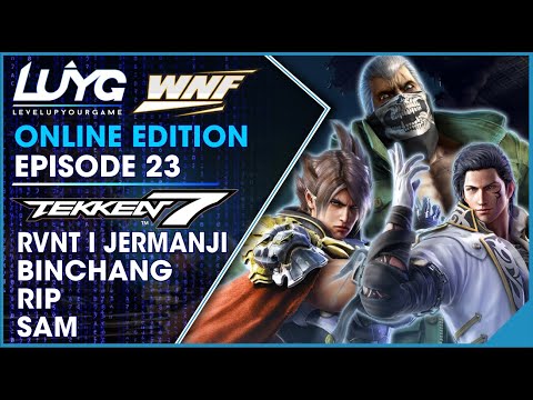 WNF x OC Online EP 23 - Tekken 7 Top 8 Binchang, Rip, Sam, RVNT | Jermanji