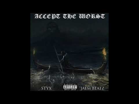 STYX - ACCEPT THE WORST (PROD. JAEM BEATZ)