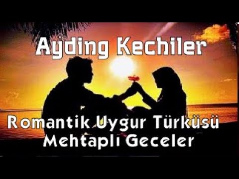 Ayding Kéchiler   ئايدىڭ  كېچىلەر  Romantik Uygur Türküsü : Mehtaplı Geceler