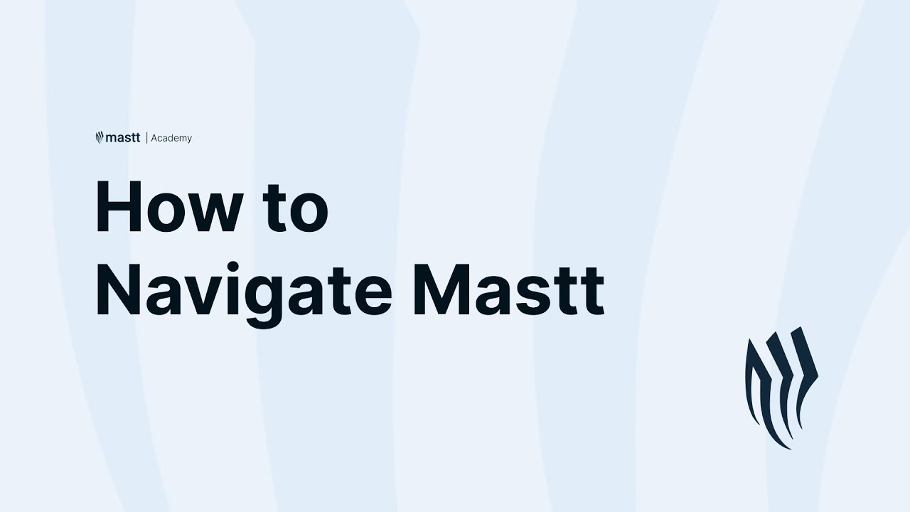 Mastt Academy: Getting Started - How to Navigate Mastt