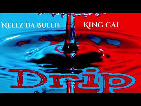 King Cal x Nellz Da Bullie - Drip