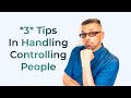 *3* Tips To Handle Controlling People (Ask A Shrink)