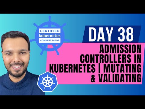 Day 38: Admission Controllers in Kubernetes | Mutating & Validating | CKA Course 2025