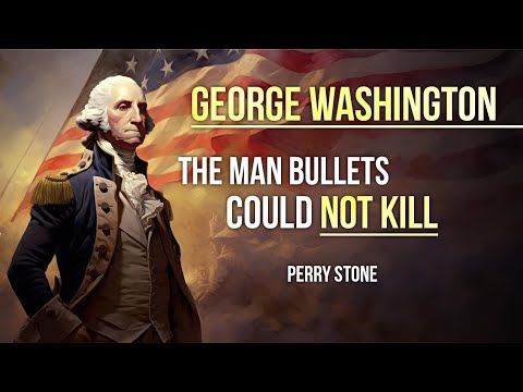 George Washington - The Man Bullets Could Not Kill | Perry Stone