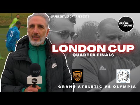 URFRESHTVSPORT: LONDON CUP QUARTER FINAL - GRAND ATHLETIC VS OLYMPIA