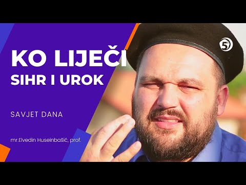 Ko liječi sihr i urok - Savjet dana - mr. Elvedin Huseinbašić