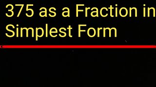 375 as a Fraction in Simplest Form||375 as a fraction in lowest terms