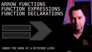 ARROW FUNCTIONS vs FUNCTION EXPRESSIONS vs FUNCTION DECLARATIONS (BYTE CODE)| Advanced JavaScript