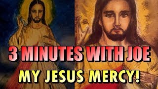 MY JESUS MERCY! - 3 MINUTES WITH JOE