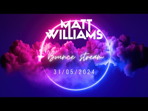 DJ Matt Williams Live BOUNCE Stream 31/05/2024
