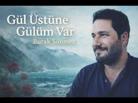 Burak Sönmez - Gül üstüne gülüm var