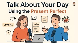 Talk About Your Day in English - Learn Present Perfect Easily | English Podcast for Beginner
