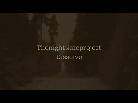 Thenighttimeproject - Dissolve