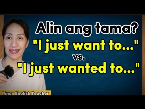 "I just want to..." VS. "I just wanted to..."