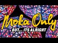 Moka Only - But... Its Alright