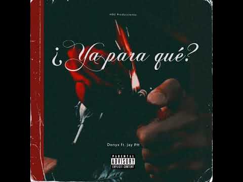 ¿Ya Para Que?- Donyx Ft Jay PH HDZ Prod.🔥