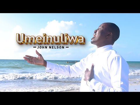 Umeinuliwa - John Nelson (SMS Skiza 5818702 TO 811) Official Video