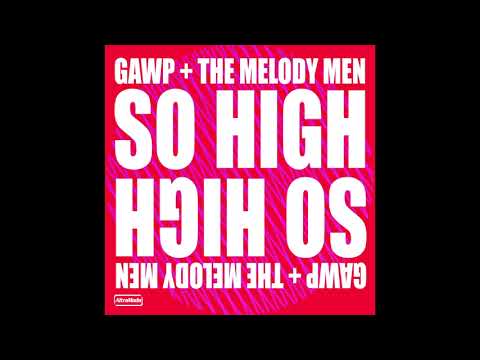GAWP + The Melody Men - So High