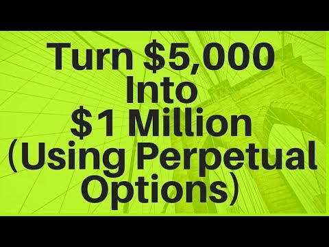 How to Turn $5K into $1 Million (Using Perpetual Options)
