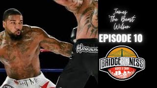Episode 10 - James “The Beast” Wilson | BRIDGEBIZNESS