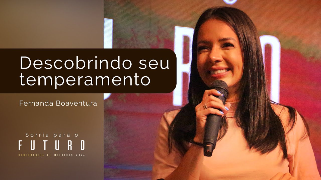 Descobrindo seu Temperamento - Fernanda Boaventura | Conferência SORRIA PARA O FUTURO