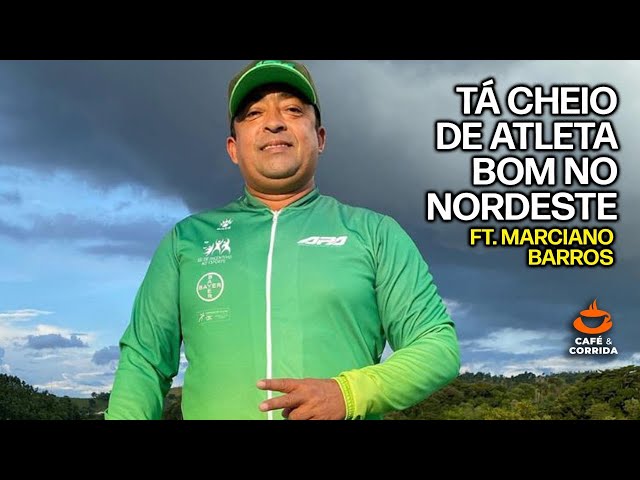 E tem ATLETA NORDESTINO BOM? Tem e muito! Ft. Marciano Barros |  Café & Corrida #34