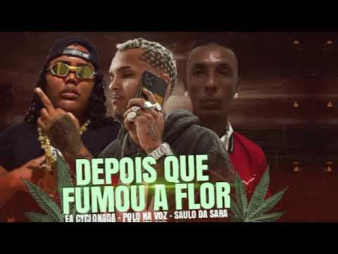 E A CYCLONADA , SAULO DA SARA , POLO NA VOZ - DEPOIS QUE FUMOU A FLOR