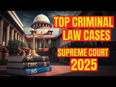 Top Criminal Law Judgements by Supreme Court | Landmark Cases Explained | 2025