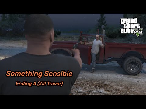 Something Sensible | Grand Theft Auto V Final Mission A [Kill Trevor]