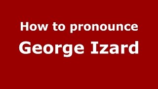 How to pronounce George Izard