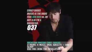 Corey Biggs Vs. Ben Hoo - Music is the Drug 037 - Im Not a DJ I'm A Rockstar - part 1