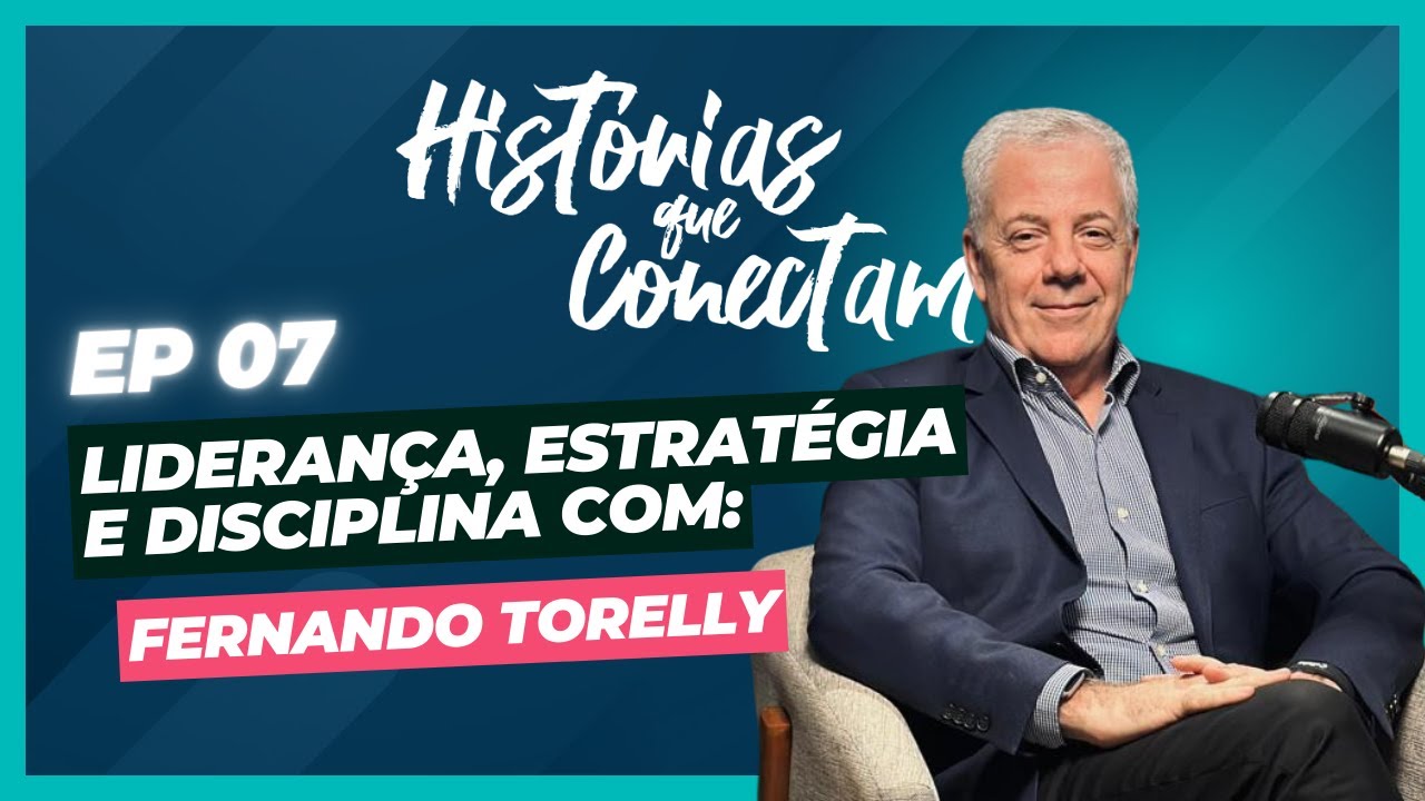 Histórias que Conectam: Episódio 07 - Fernando Torelly
