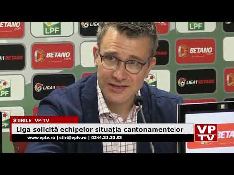 Liga solicită echipelor situația cantonamentelor