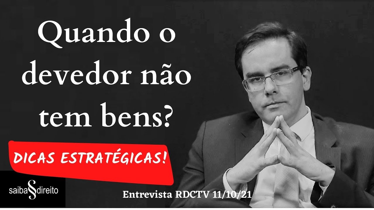 Quando o Devedor Não Tem Bens - Dicas Estratégicas - Entrevista RDCTV 11 10 21