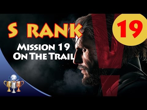 Metal Gear Solid V The Phantom Pain - S RANK Walkthrough (Mission 19 - ON THE TRAIL)
