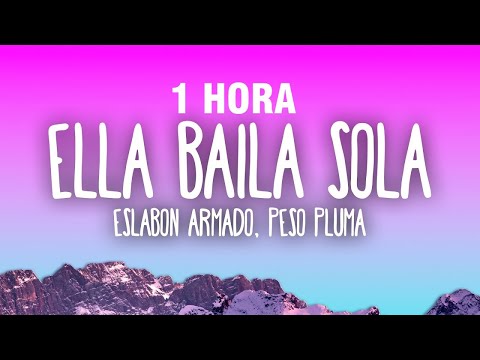 [1 HORA] Eslabo Armado, Peso Pluma - Ella Baila Sola (Letra/Lyrics)