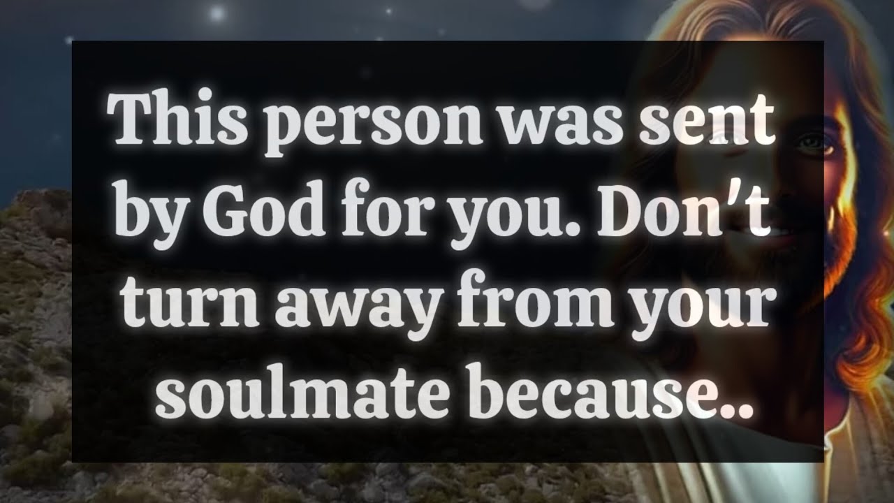 God's message 👆This person was sent by God for you. Don't turn away from your soulmate because..