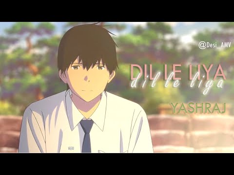 Dil Le Liya by Yashraj, Katoptris | I Want to Eat Your Pancreas | Anime Music Video| AMV