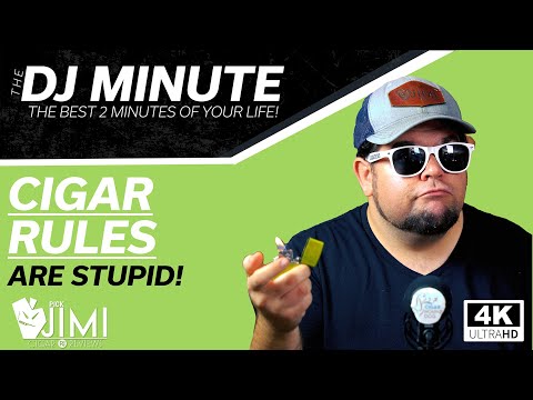 Most Cigar Rules Are Stupid | The DJ Minute