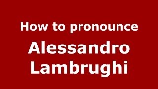 How to pronounce Alessandro Lambrughi