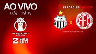 CENTRAL x AMÉRICA/RN - BRASILEIRÃO SÉRIE D 2026 - AO VIVO E COM IMAGENS - 12.04.26