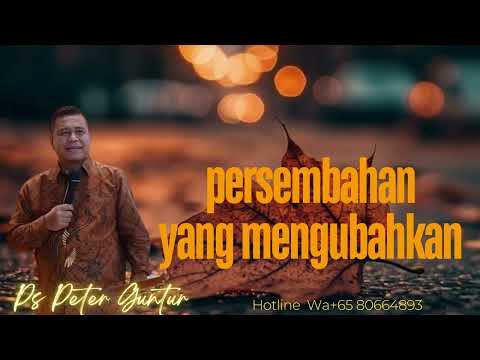 PERSEMBAHAN YANG MENGUBAHKAN SELURUH HIDUP DAN MASA DEPAN - PETER GUNTUR