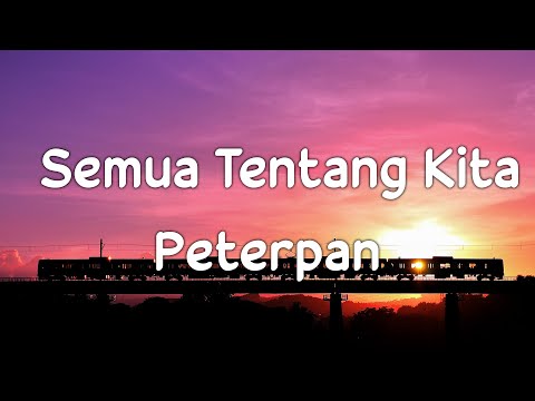Semua Tentang Kita - Peterpan | Lirik Video
