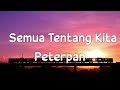 Semua Tentang Kita Peterpan Lirik Video