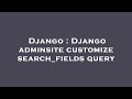 Django Django Adminsite Customize Search Fields Query