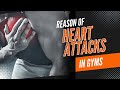 The Reason of heart attacks in Gym | Sahil Fitness