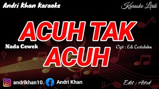 Download lagu KARAOKE LIRIK VERSI ANDRI KHAN ~ ACUH TAK ACUH  (NADA CEWEK) ~ CIPT : EDI LESTALUHU mp3