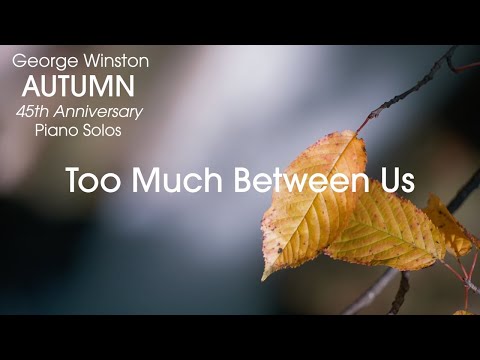 George Winston - Too Much Between Us (Autumn 45th Anniversary Bonus Track)